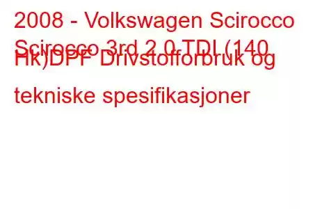 2008 - Volkswagen Scirocco
Scirocco 3rd 2.0 TDI (140 Hk)DPF Drivstofforbruk og tekniske spesifikasjoner