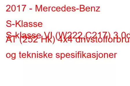 2017 - Mercedes-Benz S-Klasse
S-klasse VI (W222,C217) 3.0d AT (252 Hk) 4x4 drivstofforbruk og tekniske spesifikasjoner