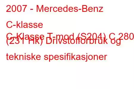 2007 - Mercedes-Benz C-klasse
C-Klasse T-mod (S204) C 280 (231 Hk) Drivstofforbruk og tekniske spesifikasjoner