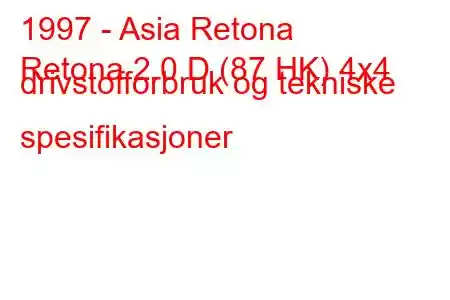 1997 - Asia Retona
Retona 2.0 D (87 HK) 4x4 drivstofforbruk og tekniske spesifikasjoner