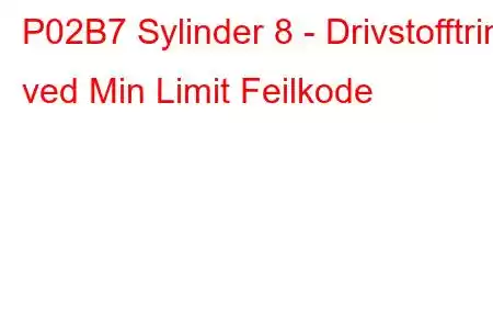 P02B7 Sylinder 8 - Drivstofftrim ved Min Limit Feilkode