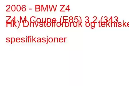 2006 - BMW Z4
Z4 M Coupe (E85) 3.2 (343 Hk) Drivstofforbruk og tekniske spesifikasjoner