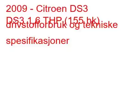 2009 - Citroen DS3
DS3 1,6 THP (155 hk) drivstofforbruk og tekniske spesifikasjoner