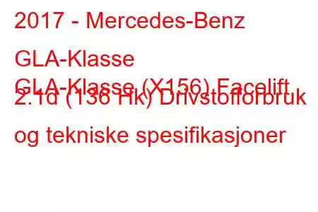 2017 - Mercedes-Benz GLA-Klasse
GLA-Klasse (X156) Facelift 2.1d (136 Hk) Drivstofforbruk og tekniske spesifikasjoner