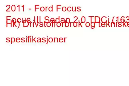 2011 - Ford Focus
Focus III Sedan 2.0 TDCi (163 Hk) Drivstofforbruk og tekniske spesifikasjoner