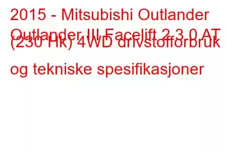 2015 - Mitsubishi Outlander
Outlander III Facelift 2 3.0 AT (230 Hk) 4WD drivstofforbruk og tekniske spesifikasjoner