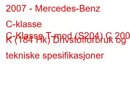 2007 - Mercedes-Benz C-klasse
C-Klasse T-mod (S204) C 200 K (184 Hk) Drivstofforbruk og tekniske spesifikasjoner