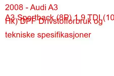 2008 - Audi A3
A3 Sportback (8P) 1,9 TDI (105 Hk) DPF Drivstofforbruk og tekniske spesifikasjoner