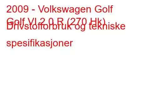 2009 - Volkswagen Golf
Golf VI 2.0 R (270 Hk) Drivstofforbruk og tekniske spesifikasjoner