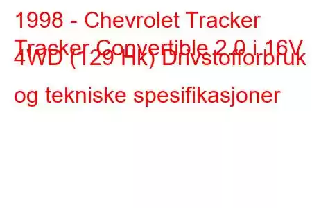 1998 - Chevrolet Tracker
Tracker Convertible 2.0 i 16V 4WD (129 Hk) Drivstofforbruk og tekniske spesifikasjoner