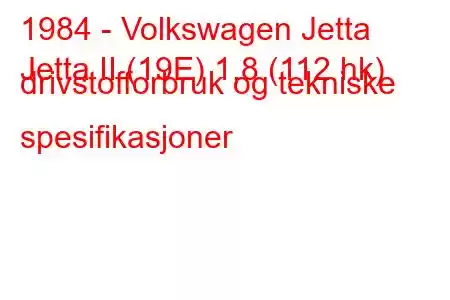 1984 - Volkswagen Jetta
Jetta II (19E) 1,8 (112 hk) drivstofforbruk og tekniske spesifikasjoner