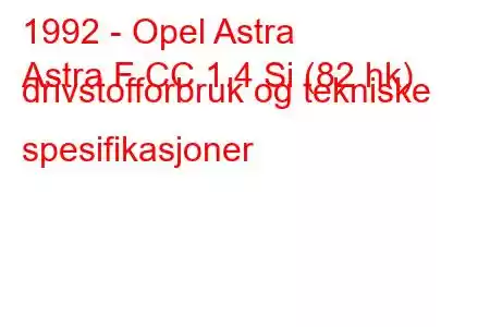 1992 - Opel Astra
Astra F CC 1.4 Si (82 hk) drivstofforbruk og tekniske spesifikasjoner