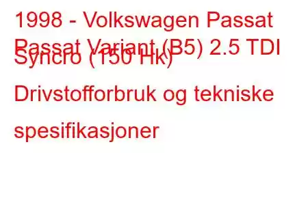 1998 - Volkswagen Passat
Passat Variant (B5) 2.5 TDI Syncro (150 Hk) Drivstofforbruk og tekniske spesifikasjoner