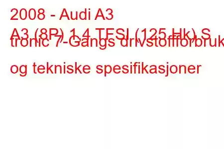 2008 - Audi A3
A3 (8P) 1,4 TFSI (125 Hk) S tronic 7-Gangs drivstoffforbruk og tekniske spesifikasjoner