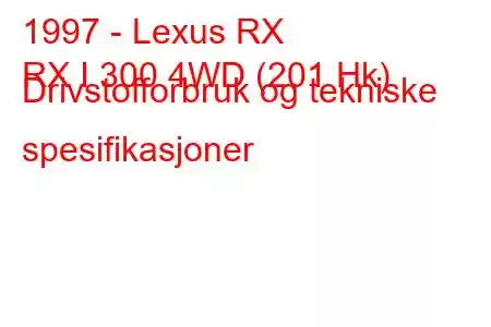 1997 - Lexus RX
RX I 300 4WD (201 Hk) Drivstofforbruk og tekniske spesifikasjoner