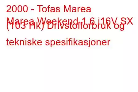 2000 - Tofas Marea
Marea Weekend 1.6 i16V SX (103 Hk) Drivstofforbruk og tekniske spesifikasjoner