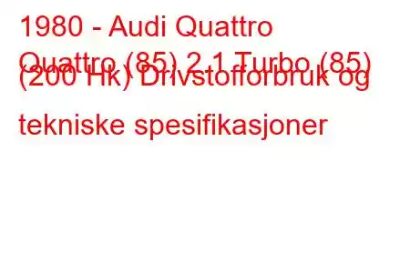 1980 - Audi Quattro
Quattro (85) 2.1 Turbo (85) (200 Hk) Drivstofforbruk og tekniske spesifikasjoner