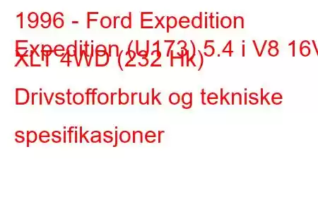 1996 - Ford Expedition
Expedition (U173) 5.4 i V8 16V XLT 4WD (232 Hk) Drivstofforbruk og tekniske spesifikasjoner