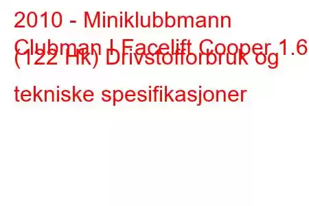 2010 - Miniklubbmann
Clubman I Facelift Cooper 1.6 (122 Hk) Drivstofforbruk og tekniske spesifikasjoner