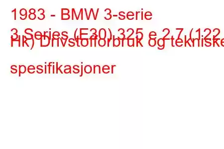 1983 - BMW 3-serie
3 Series (E30) 325 e 2.7 (122 Hk) Drivstofforbruk og tekniske spesifikasjoner