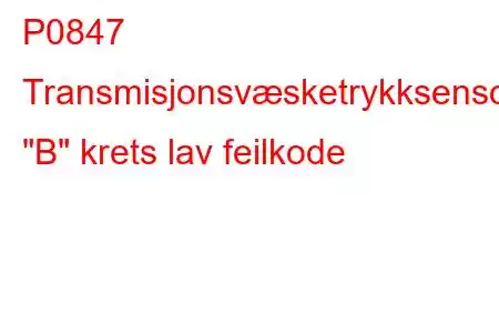 P0847 Transmisjonsvæsketrykksensor/bryter 