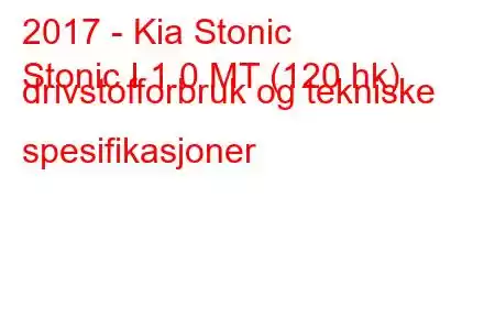 2017 - Kia Stonic
Stonic I 1.0 MT (120 hk) drivstofforbruk og tekniske spesifikasjoner