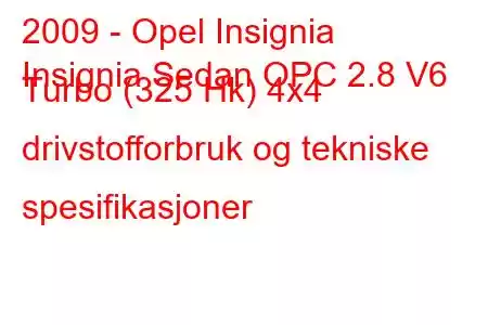 2009 - Opel Insignia
Insignia Sedan OPC 2.8 V6 Turbo (325 Hk) 4x4 drivstofforbruk og tekniske spesifikasjoner