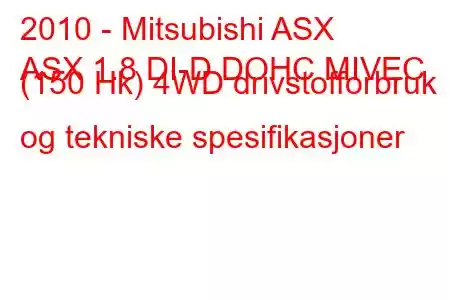 2010 - Mitsubishi ASX
ASX 1.8 DI-D DOHC MIVEC (150 Hk) 4WD drivstofforbruk og tekniske spesifikasjoner