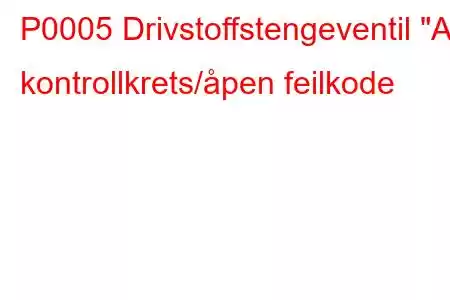 P0005 Drivstoffstengeventil 