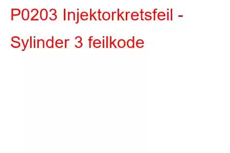 P0203 Injektorkretsfeil - Sylinder 3 feilkode