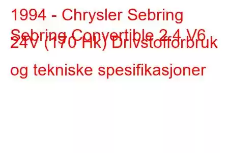 1994 - Chrysler Sebring
Sebring Convertible 2.4 V6 24V (170 Hk) Drivstofforbruk og tekniske spesifikasjoner