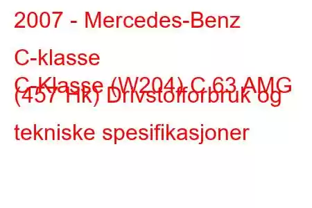 2007 - Mercedes-Benz C-klasse
C-Klasse (W204) C 63 AMG (457 Hk) Drivstofforbruk og tekniske spesifikasjoner