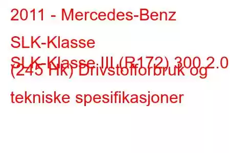 2011 - Mercedes-Benz SLK-Klasse
SLK-Klasse III (R172) 300 2.0 (245 Hk) Drivstofforbruk og tekniske spesifikasjoner