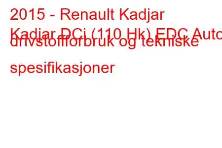 2015 - Renault Kadjar
Kadjar DCi (110 Hk) EDC Auto drivstoffforbruk og tekniske spesifikasjoner