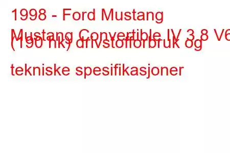 1998 - Ford Mustang
Mustang Convertible IV 3.8 V6 (190 hk) drivstofforbruk og tekniske spesifikasjoner