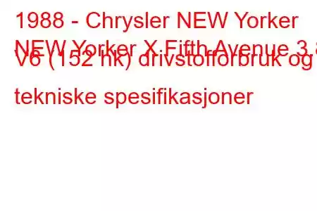 1988 - Chrysler NEW Yorker
NEW Yorker X Fifth Avenue 3.8 V6 (152 hk) drivstofforbruk og tekniske spesifikasjoner