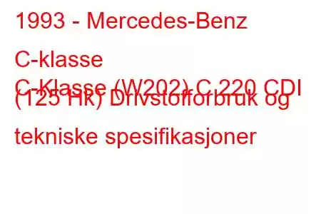 1993 - Mercedes-Benz C-klasse
C-Klasse (W202) C 220 CDI (125 Hk) Drivstofforbruk og tekniske spesifikasjoner