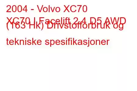 2004 - Volvo XC70
XC70 I Facelift 2.4 D5 AWD (163 Hk) Drivstofforbruk og tekniske spesifikasjoner