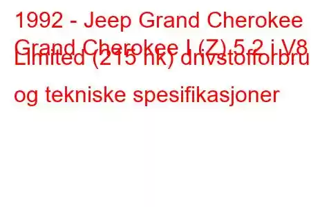 1992 - Jeep Grand Cherokee
Grand Cherokee I (Z) 5.2 i V8 Limited (215 hk) drivstofforbruk og tekniske spesifikasjoner