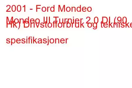 2001 - Ford Mondeo
Mondeo III Turnier 2.0 DI (90 Hk) Drivstofforbruk og tekniske spesifikasjoner