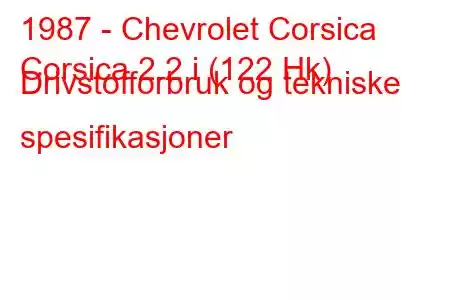 1987 - Chevrolet Corsica
Corsica 2.2 i (122 Hk) Drivstofforbruk og tekniske spesifikasjoner