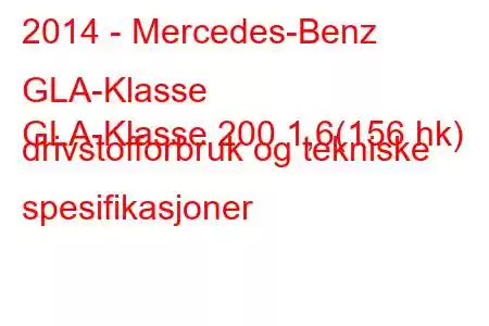 2014 - Mercedes-Benz GLA-Klasse
GLA-Klasse 200 1,6(156 hk) drivstofforbruk og tekniske spesifikasjoner