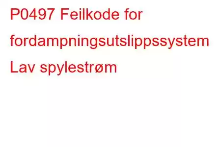 P0497 Feilkode for fordampningsutslippssystem Lav spylestrøm