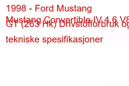 1998 - Ford Mustang
Mustang Convertible IV 4.6 V8 GT (263 Hk) Drivstofforbruk og tekniske spesifikasjoner