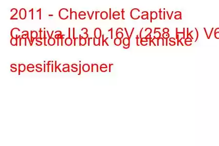 2011 - Chevrolet Captiva
Captiva II 3.0 16V (258 Hk) V6 drivstofforbruk og tekniske spesifikasjoner