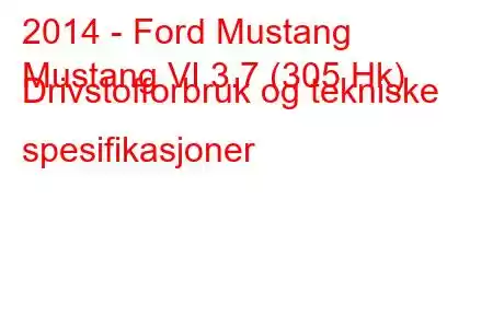 2014 - Ford Mustang
Mustang VI 3.7 (305 Hk) Drivstofforbruk og tekniske spesifikasjoner