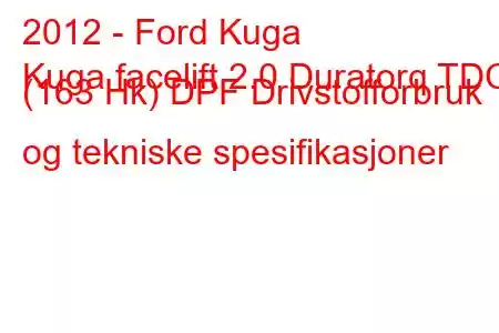 2012 - Ford Kuga
Kuga facelift 2.0 Duratorq TDCi (163 Hk) DPF Drivstofforbruk og tekniske spesifikasjoner