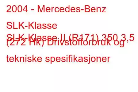 2004 - Mercedes-Benz SLK-Klasse
SLK-Klasse II (R171) 350 3,5 (272 Hk) Drivstofforbruk og tekniske spesifikasjoner