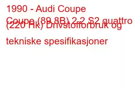 1990 - Audi Coupe
Coupe (89.8B) 2.2 S2 quattro (220 Hk) Drivstofforbruk og tekniske spesifikasjoner