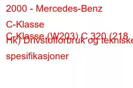 2000 - Mercedes-Benz C-Klasse
C-Klasse (W203) C 320 (218 Hk) Drivstofforbruk og tekniske spesifikasjoner